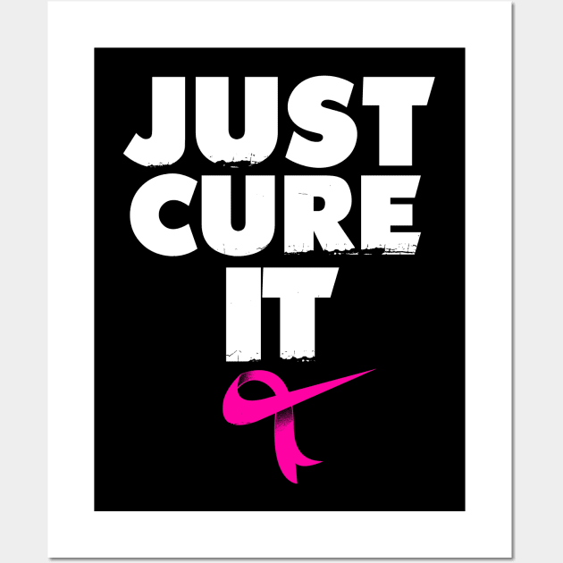 Breast Cancer Awareness  Just Cure it Wall Art by Dailygrind